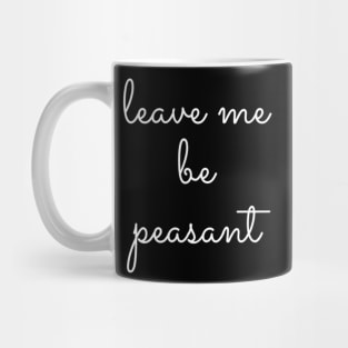 Leave Me Be Peasant Mug